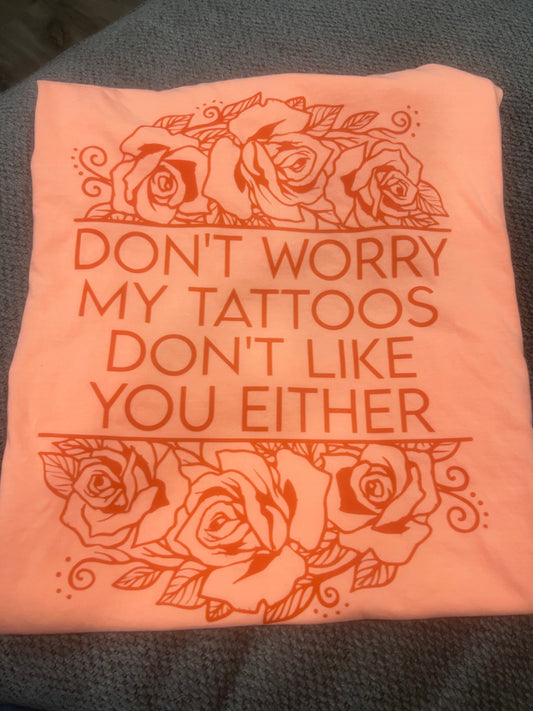 My tattoos don’t like you either